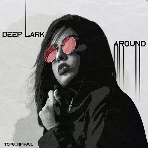 Deep Lark - Around [TOPGUNPR001]